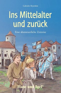 Ins Mittelalter und zurück. Schulausgabe - Beyerlein, Gabriele