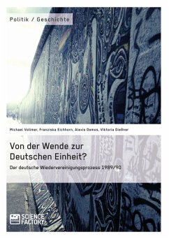 Von der Wende zur Deutschen Einheit? Der deutsche Wiedervereinigungsprozess 1989/90 (eBook, PDF) - Vollmer, Michael; Eichhorn, Franziska; Demos, Alexis; Dießner, Viktoria