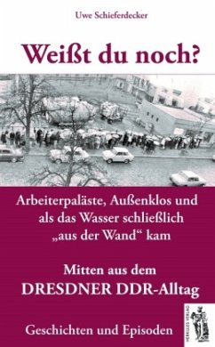 Weißt du noch? Mitten aus dem Dresdner DDR-Alltag - Schieferdecker, Uwe