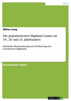 Die popularisierten Highland Games im 19., 20. und 21. Jahrhundert - Jung, Niklas