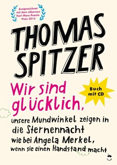 Wir sind glücklich, unsere Mundwinkel zeigen in die Sternennacht wie bei Angela Merkel, wenn sie einen Handstand macht - Spitzer, Thomas