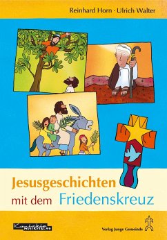 Jesusgeschichten mit dem Friedenskreuz - Horn, Reinhard;Walter, Ulrich