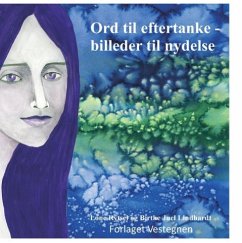 Ord til eftertanke - billeder til nydelse - Lindhardt, Birthe Juel;Rytsel, Lone