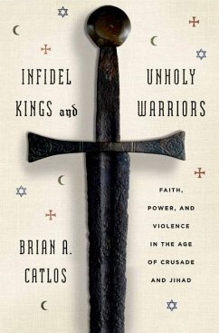 Infidel Kings and Unholy Warriors (eBook, ePUB) - Catlos, Brian A.