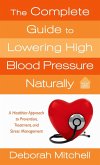 The Complete Guide to Lowering High Blood Pressure Naturally (eBook, ePUB)