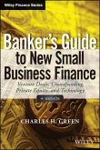 Banker's Guide to New Small Business Finance (eBook, ePUB)