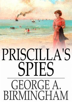 Priscilla's Spies (eBook, ePUB) - Birmingham, George A.