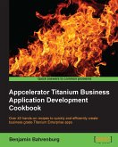 Appcelerator Titanium Business Application Development Cookbook (eBook, ePUB)