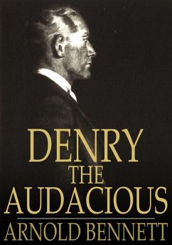 Denry the Audacious (eBook, ePUB) - Bennett, Arnold