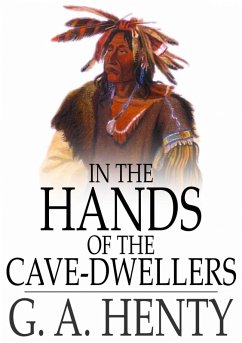 In the Hands of the Cave-Dwellers (eBook, ePUB) - Henty, G. A.