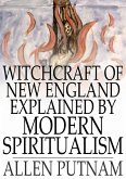 Witchcraft of New England Explained by Modern Spiritualism (eBook, ePUB) Witchcraft of New England Explained by Modern Spiritualism (eBook, ePUB)