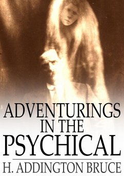 Adventurings in the Psychical (eBook, ePUB) - Bruce, H. Addington