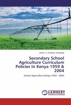 Secondary School Agriculture Curriculum Policies In Kenya 1959 & 2004 - Ochieng'- Konyango, Jacob J.J.