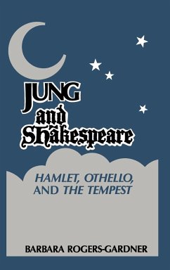 Jung and Shakespeare - Hamlet, Othello and the Tempest - Rogers-Gardner, Barbara