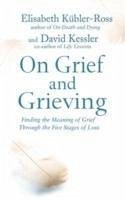 On Grief and Grieving - Kubler-Ross, David Kessler, Elisabeth