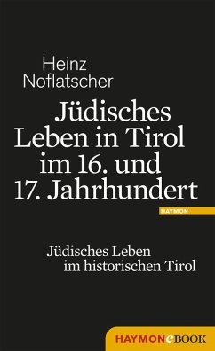 Jüdisches Leben in Tirol im 16. und 17. Jahrhundert (eBook, ePUB) - Noflatscher, Heinz