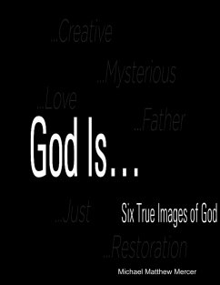 God Is...: Six True Images of God (eBook, ePUB) - Mercer, Michael Matthew