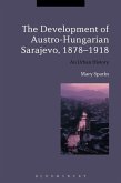 The Development of Austro-Hungarian Sarajevo, 1878-1918 (eBook, PDF)