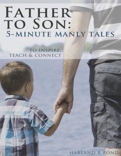 Father to Son: 5-Minute Manly Tales to Teach, Inspire and Connect (eBook, ePUB) - Pond, Harland