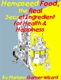 Hempseed Food, the Real Secret Ingredient for Health & Happiness (eBook, ePUB)