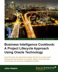 Business Intelligence Cookbook: A Project Lifecycle Approach Using Oracle Technology (eBook, ePUB) - Heaton, John