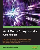 Avid Media Composer 6.x Cookbook (eBook, ePUB)