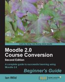 Moodle 2.0 Course Conversion Beginner's Guide (eBook, ePUB)