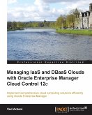 Managing IaaS and DBaaS Clouds with Oracle Enterprise Manager Cloud Control 12c (eBook, ePUB)