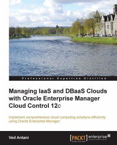 Managing IaaS and DBaaS Clouds with Oracle Enterprise Manager Cloud Control 12c (eBook, ePUB) - Antani, Ved