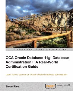 OCA Oracle Database 11g: Database Administration I: A Real-World Certification Guide (eBook, ePUB) - Ries, Steve; S Ries, Walter