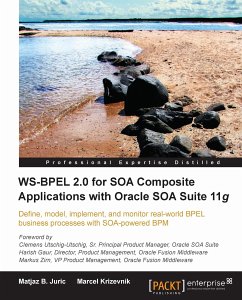 WS-BPEL 2.0 for SOA Composite Applications with Oracle SOA Suite 11g (eBook, ePUB) - B. Juric, Matjaz; Marcel Krizevnik; B Juric, Matjaz