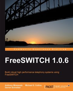 FreeSWITCH 1.0.6 (eBook, ePUB) - Michael S. Collins; Schreiber, Darren; Minessale II, Anthony; Minessale (Project), Anthony