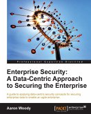 Enterprise Security: A Data-Centric Approach to Securing the Enterprise (eBook, ePUB)