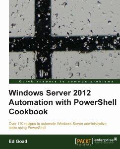 Windows Server 2012 Automation with PowerShell Cookbook (eBook, ePUB) - Goad, Ed