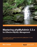 Mastering phpMyAdmin 3.3.x for Effective MySQL Management (eBook, ePUB)