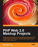 PHP Web 2.0 Mashup Projects: Practical PHP Mashups with Google Maps, Flickr, Amazon, YouTube, MSN Search, Yahoo! (eBook, ePUB)