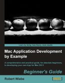 Mac Application Development by Example: Beginner's Guide (eBook, ePUB)