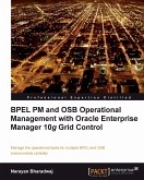 BPEL PM and OSB operational management with Oracle Enterprise Manager 10g Grid Control (eBook, ePUB)