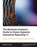 The Business Analyst's Guide to Oracle Hyperion Interactive Reporting 11 (eBook, ePUB)