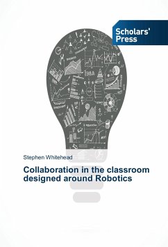 Collaboration in the classroom designed around Robotics - Whitehead, Stephen