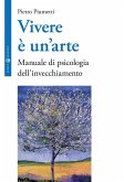 Vivere è un'arte. Manuale di psicologia dell'invecchiamento Vivere è un'arte. Manuale di psicologia dell'invecchiamento