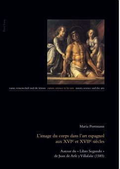 L¿image du corps dans l¿art espagnol aux XVIe et XVIIe siècles - Portmann, Maria