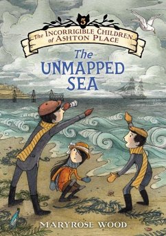 The Incorrigible Children of Ashton Place: Book V: The Unmapped Sea - Wood, Maryrose