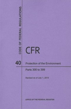 Code of Federal Regulations, Title 40, Protection of Environment, PT. 300-399, Revised as of July 1, 2014