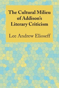 The Cultural Milieu of Addison's Literary Criticism - Elioseff, Lee Andrew