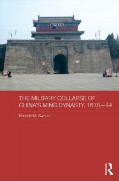 The Military Collapse of China's Ming Dynasty, 1618-44 - Swope, Kenneth M
