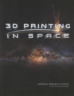 3D Printing in Space - National Research Council; Division on Engineering and Physical Sciences; National Materials and Manufacturing Board; Aeronautics and Space Engineering Board; Committee on Space-Based Additive Manufacturing