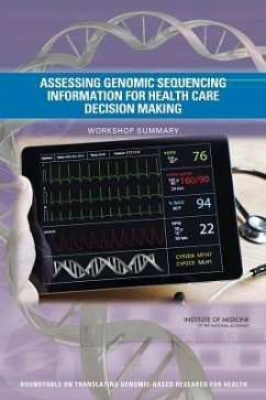 Assessing Genomic Sequencing Information for Health Care Decision Making - Institute Of Medicine; Board On Health Sciences Policy; Roundtable on Translating Genomic-Based Research for Health