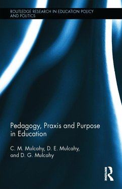 Pedagogy, PRAXIS and Purpose in Education - Mulcahy, C M; Mulcahy, D E; Mulcahy, D G
