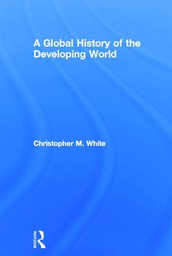 A Global History of the Developing World - White, Christopher M